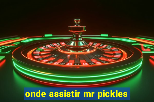 onde assistir mr pickles